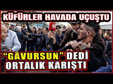 "GÂVURSUN" LAFI ORTALIĞI KARIŞTIRMAYA YETTİ, ARDINDAN K*FÜRLER HAVADA UÇUŞTU" | SOKAK RÖPORTAJI