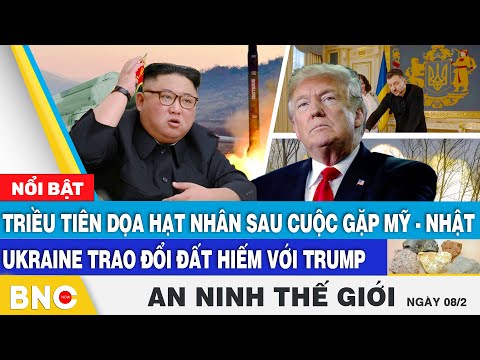 An ninh thế giới: Triều Tiên dọa hạt nhân sau cuộc gặp Mỹ-Nhật; Ukraine trao đổi đất hiếm với Trump