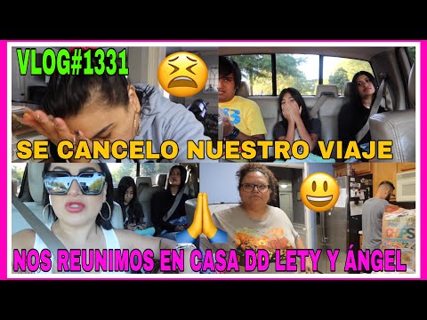 VLOG#1331SE CANCELÓ EL VIAJE POR LA SITUACIÓN 😩PERO NOS FUIMOS A CASA DE LETY Y ÁNGEL😃