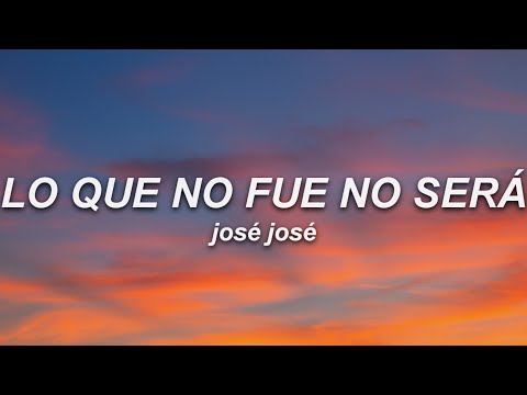 José José - Lo Que No Fue No Será (Letra)