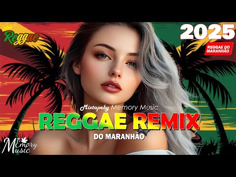 REGGAE DO MARANHÃO 2025 🔥 100 Melhores Música de Reggae Remix🔥 Reggae Internacional 2025