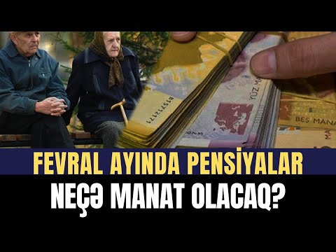 Pensiyalar gələn aydan NEÇƏ MANAT OLACAQ?