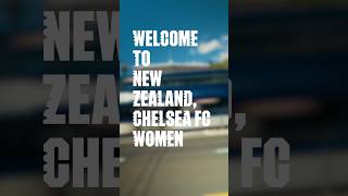 Welcome to Aotearoa New Zealand, Chelsea FC Women