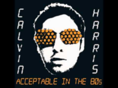 Calvin Harris - Acceptable in the 80's (With Lyrics)