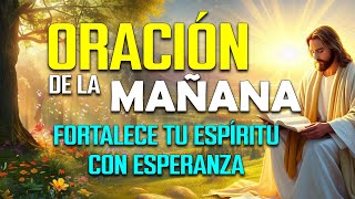 🌅 ORACIÓN de la MAÑANA de hoy | Fortalece tu espíritu con esta plegaria matutina de esperanza