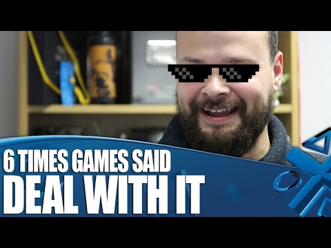6 Times Videogames Told Us To Deal With It