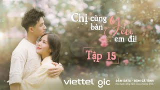 CHỊ CÙNG BÀN YÊU EM ĐI - Tập 15: Cuộc Tình "Tay Bốn" Đầy Bước Ngoặt Của Các Trai Xinh Gái Đẹp