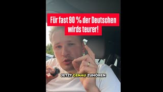 Für fast 90 % der Deutschen wirds teurer!