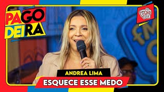 Andrea Lima - Esquece Esse Medo (Ao Vivo na Pagodeira)