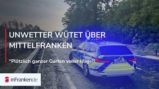 UNWETTERCHAOS IN MITTELFRANKEN: "Plötzlich ganzer Garten voller Hagel"