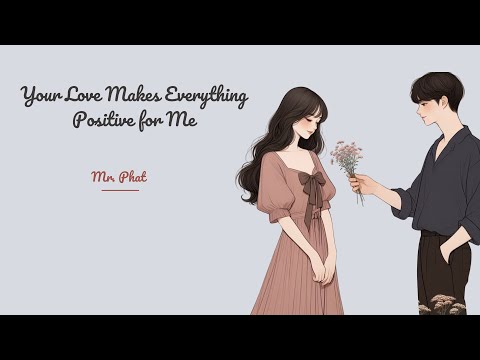 Your Love Makes Everything Positive for Me | Heartfelt Pop Love Songs | Official Music Video