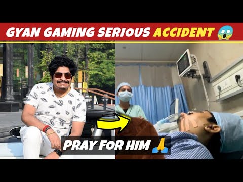 Gyan gaming  accident update | Pray for gyan bhai 🙏......