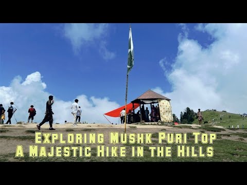 Exploring Mushk Puri Top: A Majestic Hike in the Hills