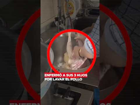 Enfermó a sus 3 hijos por lavar el pollo