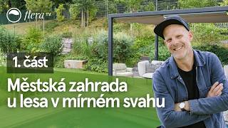 Městská zahrada u lesa v mírném svahu | 1. část | Flera TV