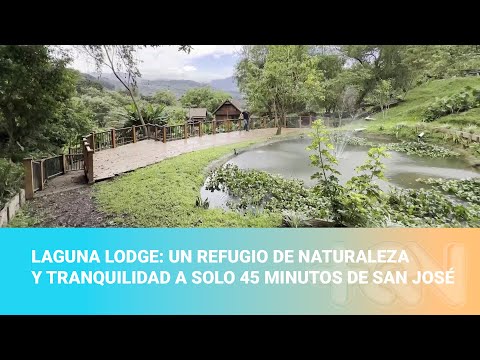 Laguna Lodge: un refugio de naturaleza y tranquilidad a solo 45 minutos de San José