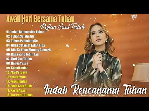 Awali Hari Bersama Tuhan // Pujian Saat Teduh -- Indah Rencanamu Tuhan // Lagu Rohani Terbaru 2024