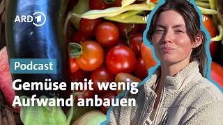 Wenig Arbeit, gute Ernte: Gemüse mit wenig Aufwand anbauen | Podcast | ARD Garten