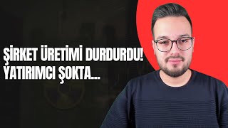 Piyasa Koşulları Sebebiyle Üretimi Durdurdular Yatırımcı Şokta!