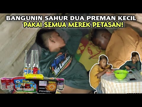 Bangunin Dua Preman Kecil Sahur Pakai Semua Merek Petasan!