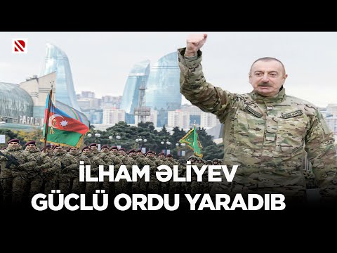 İlham Əliyev güclü ordu yaradıb - Azərbaycan ordusunun gücü dünyaya nümunədir