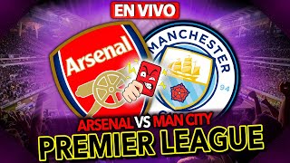 ARSENAL vs MANCHESTER CITY EN VIVO | PREMIER LEAGUE | Los Expulsados