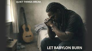 Quiet things Break | Let Babylon Burn