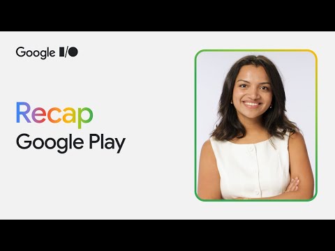Top 3 Google Play Google I/O 2025 announcements