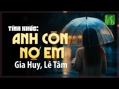 Anh Còn Nợ Em (Tình Ca Phòng Trà Xưa) - Gia Huy, Lê Tâm x Quê Hương Việt Nam