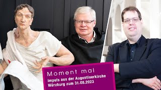 Moment mal - Impuls aus der Augustinerkirche Würzburg zum 31.08.23