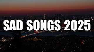 Sad Songs 2025 ♫ Sad songs playlist for broken hearts ~ Depressing Songs 2025 That Make You Cry