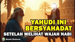ULAMA YAHUDI MASUK ISLAM SETELAH MELIHAT WAJAH NABI
