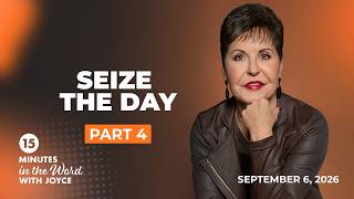 Seize the Day - Pt 4 | 15 Minutes in the Word with Joyce Meyer