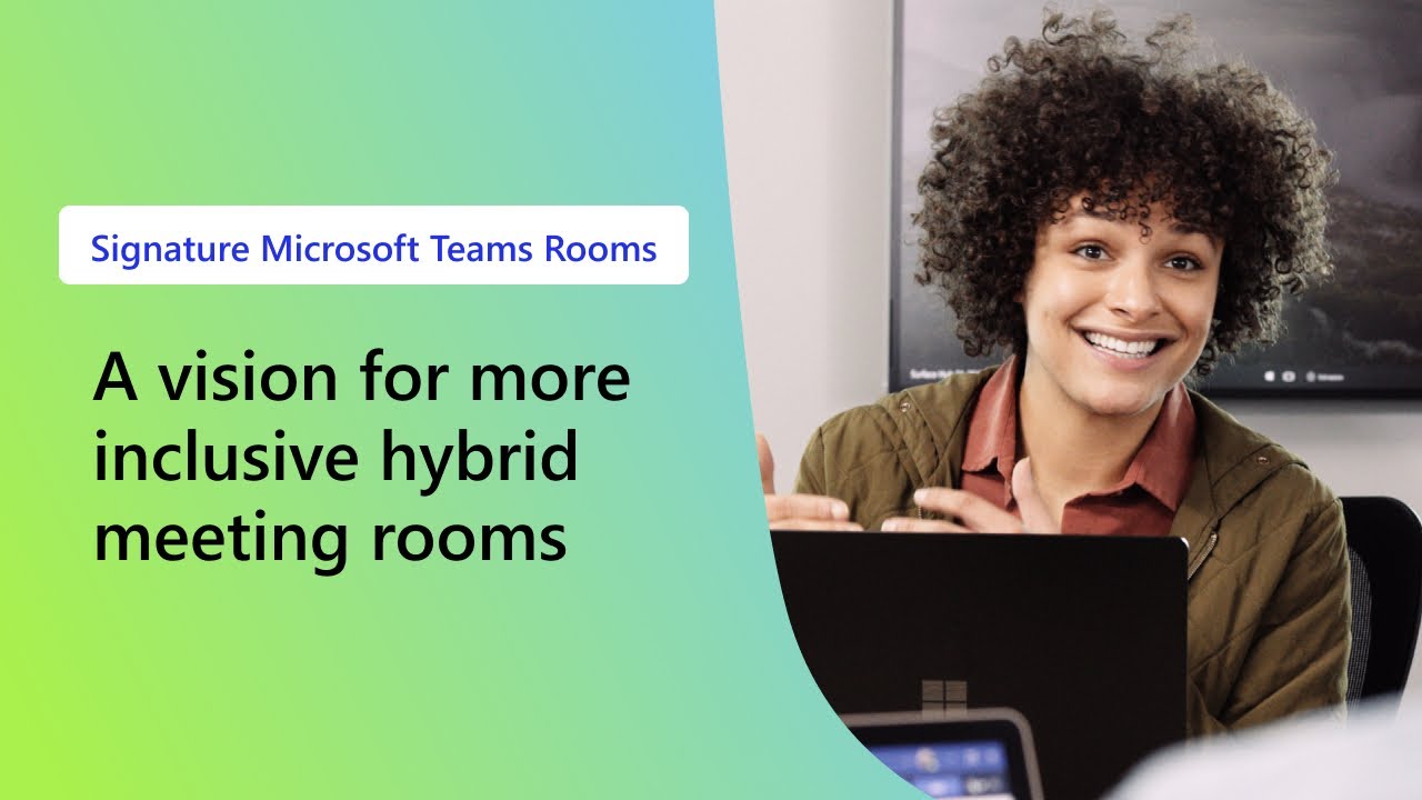 More Inclusive Hybrid Meeting Rooms: Signature Microsoft Teams Rooms