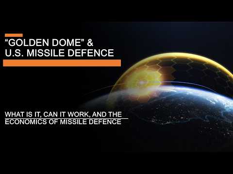 Golden Dome & U.S. Missile Defence - What is it, Can it Work, and the Economics of Missile Defence