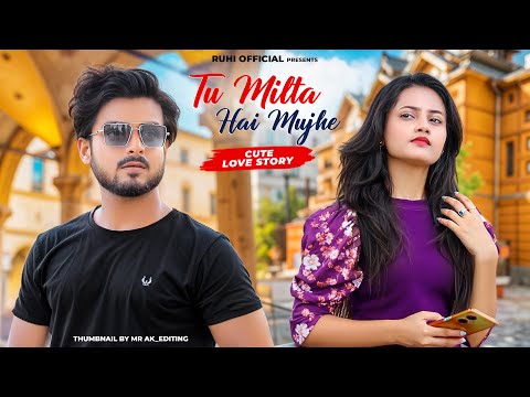 Tu Milta Hai Mujhe | Raj Barman | Cute Love Story  | New Hindi Song | Ruhi Official Present