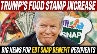 Trumps Food Stamp Increase Update | EBT SNAP Benefit Changes Alert!