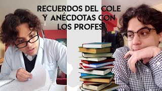 RECUERDOS DEL COLE Y ANÉCDOTAS CON LOS PROFES