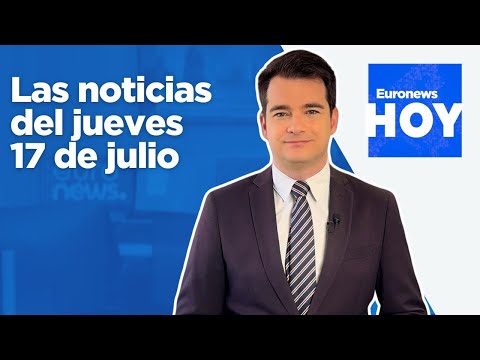 EURONEWS HOY | Las noticias del jueves 17 de julio: Calma tensa en Siria