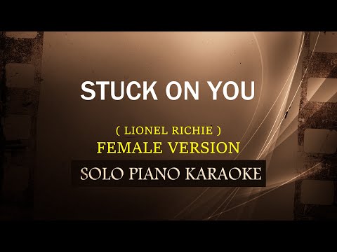 STUCK ON YOU ( FEMALE VERSION ) ( LIONEL RICHIE )