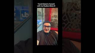Travel from Dubai to Karachi with my Meta RayBan AI Smart Glasses