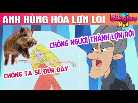 ANH HÙNG HÓA LỢN LÒI - TRUYỆN CỔ TÍCH - PHIM HOẠT HÌNH HAY - QUÀ TẶNG CUỘC SỐNG