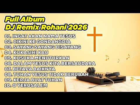 DJ REMIX ROHANI 2026💃INGAT AKAN NAMA YESUS ✝️ CIKINI KE GONDANGDIA ✝️ SAYANG SAYANG DISAYANG