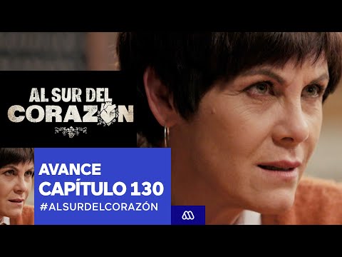 Al Sur Del Corazón / Avance / Capítulo 130