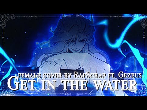 "Get in the Water (Epic: The Musical)" female cover by RafScrap ft. @GezeusQuiryst