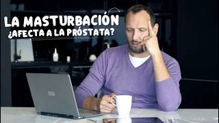 ¿La masturbación afecta la próstata? Urólogo te lo explica claramente.