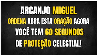 ARCANJO MIGUEL ORDENA ABRA ESTA ORAÇÃO AGORA — VOCÊ TEM 60 SEGUNDOS DE PROTEÇÃO CELESTIAL!