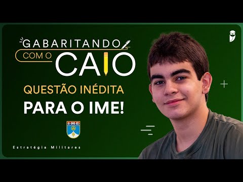 Gabaritando com o Caio: uma questão INÉDITA que pode cair na segunda fase do IME