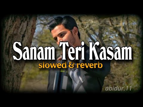 Sanam Teri Kasam (Slowed + Reverb) Ankit Tiwari, & Palak Muchhal | Bollywood Lofi's | Slowed To Perf