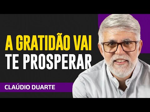 Cláudio Duarte - A GRATIDÃO TRAZ A PROSPERIDADE